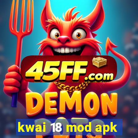 kwai 18 mod apk